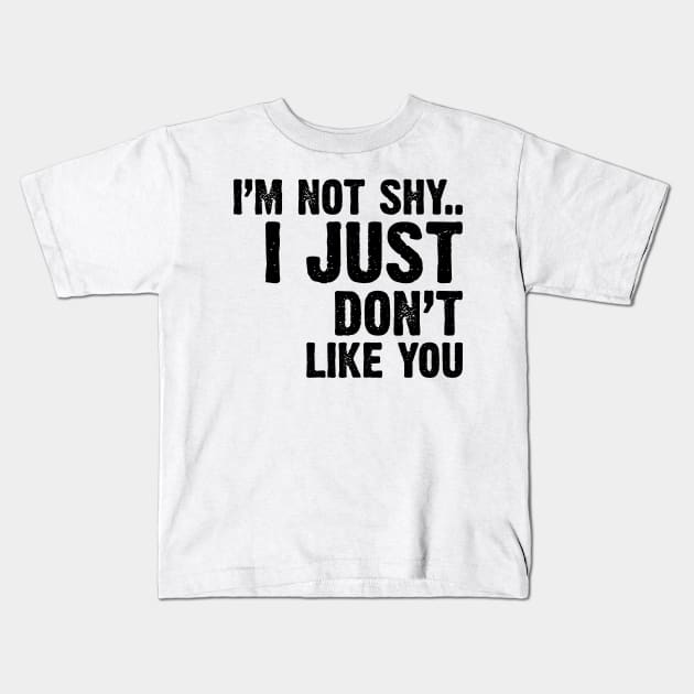 I'm Not Shy...I Just Don't Like You v2 Kids T-Shirt by Emma